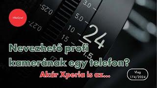 VGyV 1742024  Nevezhető profi kamerának egy telefon? Akár Xperia is az…