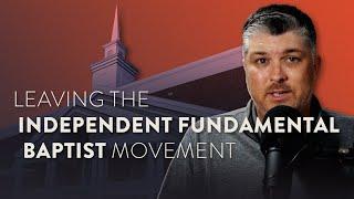 Leaving the Independent Fundamental Baptist Movement  Theocast