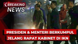 BREAKING NEWS - Presiden Jokowi & Menteri Kabinet Berkumpul Jelang Rapat Kabinet Perdana di IKN