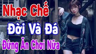 Liên Khúc Nhạc Chế Remix Đá Và Đời - Hay Nhất Hiện Nay 2018 Nhạc Chế Ăn Chơi - Đừng Ăn Chơi Nữa