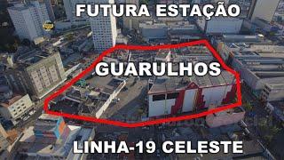 FUTURA ESTAÇÃO GUARULHOS DA LINHA-19 CELESTE VAI DESAPROPRIAR  UM SHOPPING NO CENTRO VEJA O LOCAL