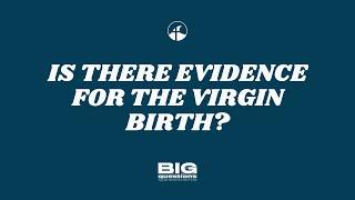 IS THERE EVIDENCE FOR THE VIRGIN BIRTH?