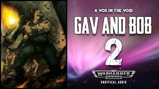 GAV AND BOB - PART TWO - A WARHAMMER 40K OGRYN STORY