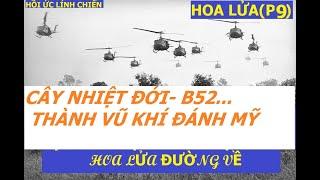 HOA LỬA P9 CÂY NHIỆT ĐỚI- B52...TRỞ THÀNH VŨ KHÍ ĐÁNH MỸ HOA LỬA ĐƯỜNG VỀHồi ức lính chiến