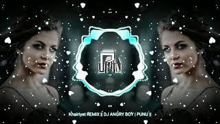 Khairiyat REMiX  DJ ANGRY BOY  PUNU 