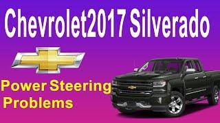 2017 Chevrolet Silverado Power Steering Problems What is The Fix