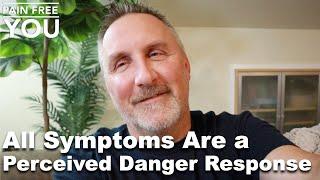 All Symptoms Are a Perceived Danger Response