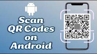 How to Scan QR Code on Android Even Phones Without QR Code Scanner