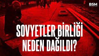 Sovyetler Birliği Neden Dağıldı?