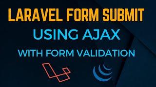 Laravel submit form using Ajax with form validation  Send form data using Ajax  jQuery Ajaxform