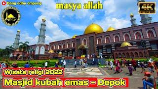 MASJID KUBAH EMAS DEPOK 2022 WISATA RELIGI TERINDAH DI JABODETABEK @Bangedhyompong