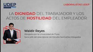 La dignidad del trabajador y los actos de hostilidad del empleador  Laboralistas Alumni UDEP