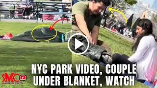 Nyc Park Video of Couple Under Blanket Goes Viral on TikTok and Twitter Watch and Download Full 