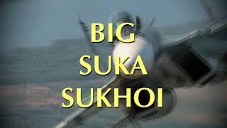 Even Bigger Suka Sukhoi