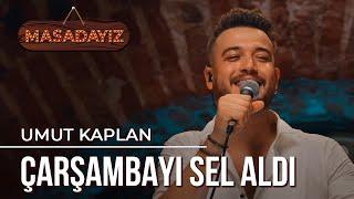 Umut Kaplan - Çarşambayı Sel Aldı  Masadayız