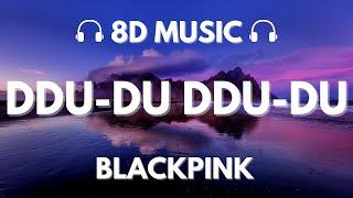 BLACKPINK - DDU-DU DDU-DU  8D Audio 