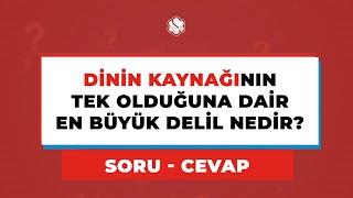 Dinin Kaynağının Tek Olduğuna Dair EN BÜYÜK DELİL Nedir?