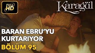 Karagül 95. Bölüm  Full HD Tek Parça - Baran Ebruyu Kurtarıyor