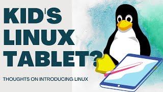 Kids Linux Tablet?  My Thoughts on Introducing Linux