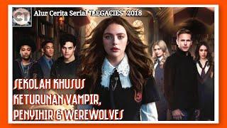 SEKOLAH KETURUNAN VAMPIR PENYIHIR & WEREWOLF   ALUR CERITA FILM LEGACIES SEASON 1 EPISODE 1 2018