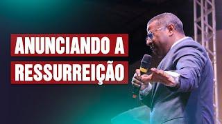 ANUNCIANDO A RESSURREIÇÃO- PR. OSIEL GOMES