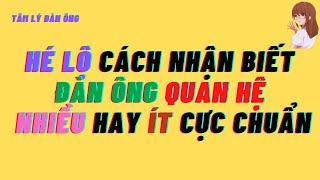 Hé lộ cách nhận biết đàn ông quan hệ nhiều hay ít cực chuẩn #tamlydanong