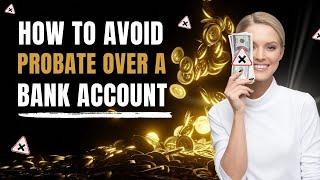 How to Avoid Probate for Your Bank Account