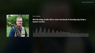Bird hunting South Africa and a boatload of shooting tips from a master teacher