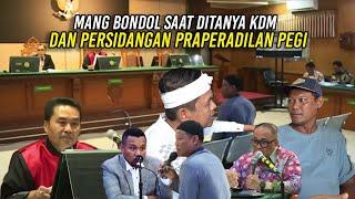 SUASANA MANG BONDOL SAAT DITANYA KDM DAN PERSIDANGAN PRAPERADILAN PEGI