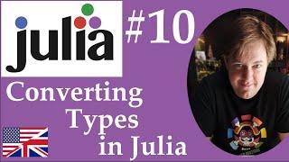 #10 Julia - Converting Types in Julia