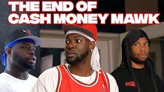 THE END OF CASH MONEY MAWK
