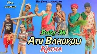 Atu Bahukuli KathaPart-36New Santali Comedy VideoBahadur Soren Comedy VideoBs Entertainment
