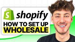 How To Set Up Wholesale on Shopify 2024 Updated Method