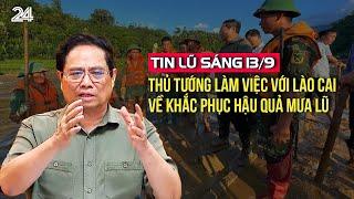 Tin lũ sáng 139 Thủ tướng làm việc với Lào Cai về khắc phục hậu quả mưa lũ  VTV24