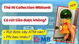 Thẻ Hi Collection Mbbank có rút tiền tại cây ATM được không  Cách rút tiền thẻ Hi Collection Mbbank