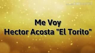Héctor Acosta El Torito - Me Voy De La Casa Letra ᴴᴰ