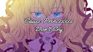 Princesses Dont Cry -- Who Made Me a Princess