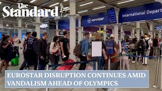 Eurostar disruption continues amid rail vandalism ahead of Olympics
