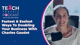 Fastest & Easiest Ways To Doubling Your Business With Charles Gaudet