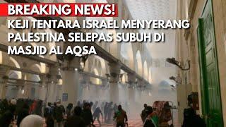 BREAKING NEWS BRUTALNYA TENTARA ISRAEL GERUDUK MASJID AL AQSA USAI SHOLAT SUBUH