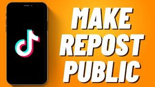 How to Make Repost Public on Tiktok 2023