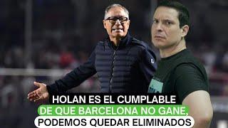 Holan es el cumplable de que Barcelona no gane podemos quedar eliminados