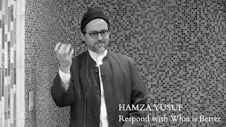 Hamza Yusuf Respond with What is Better