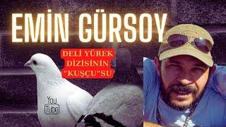 EMİN GÜRSOY  DELİ YÜREK DİZİSİNİN “KUŞÇU”SU…