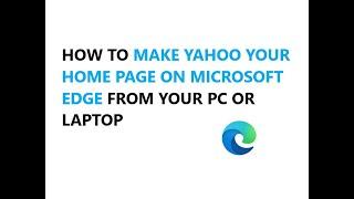 HOW TO MAKE YAHOO YOUR HOME PAGE ON MICROSOFT EDGE FROM YOUR PC OR LAPTOP