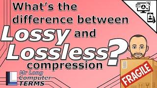 Mr Long Computer Terms  Whats the difference between Lossy and Lossless compression?