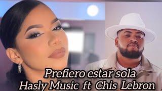 Hasly Music  ft  Chis  Lebron - Prefiero estar sola