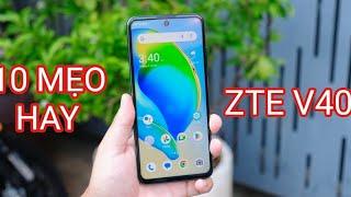 10 MẸO HAY SỬ DỤNG TRÊN ZTE V40 BẠN NÊN BIẾT 