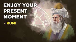 How To Enjoy Your Present Moment - Rumi Sufism