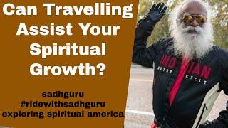 Can Travelling Assist Your Spiritual Growth?  Exploring Spiritual America  #RideWithSadhguru